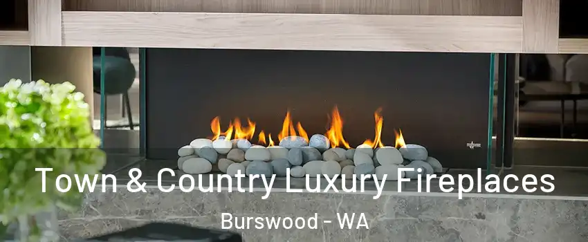 Town & Country Luxury Fireplaces Burswood - WA
