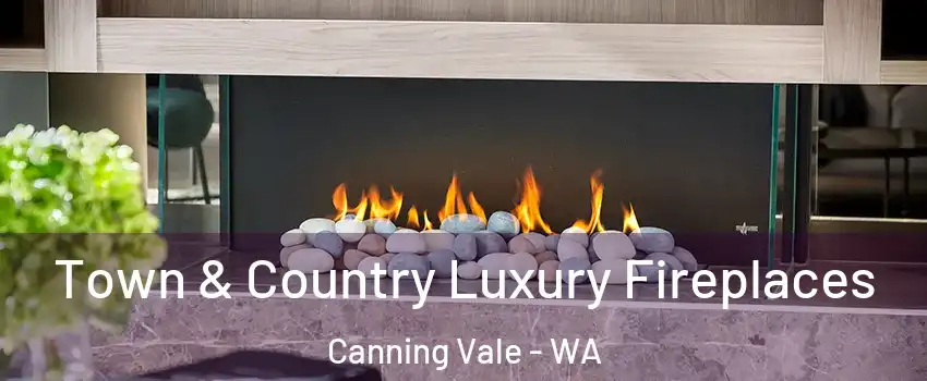 Town & Country Luxury Fireplaces Canning Vale - WA