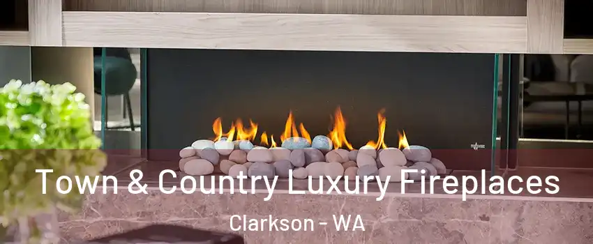  Town & Country Luxury Fireplaces Clarkson - WA