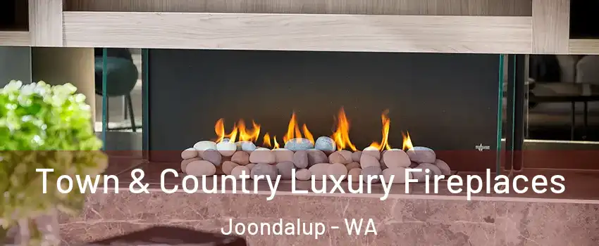 Town & Country Luxury Fireplaces Joondalup - WA