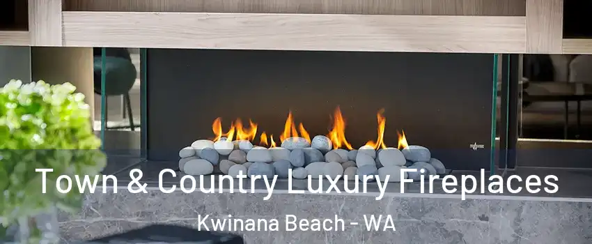 Town & Country Luxury Fireplaces Kwinana Beach - WA