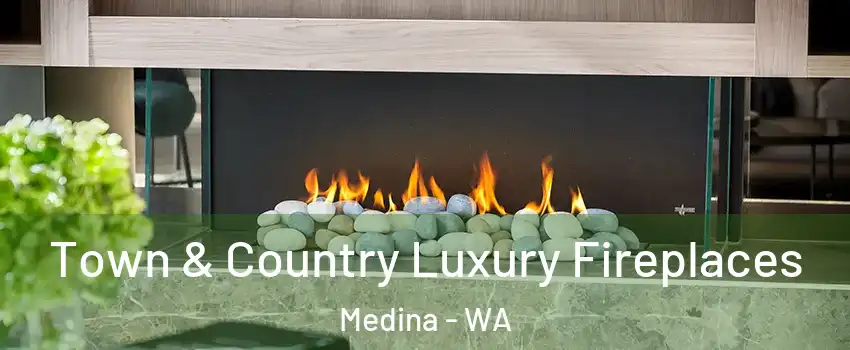 Town & Country Luxury Fireplaces Medina - WA