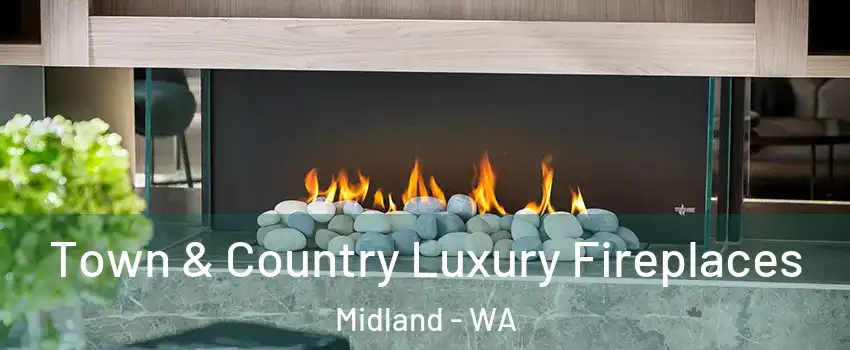 Town & Country Luxury Fireplaces Midland - WA