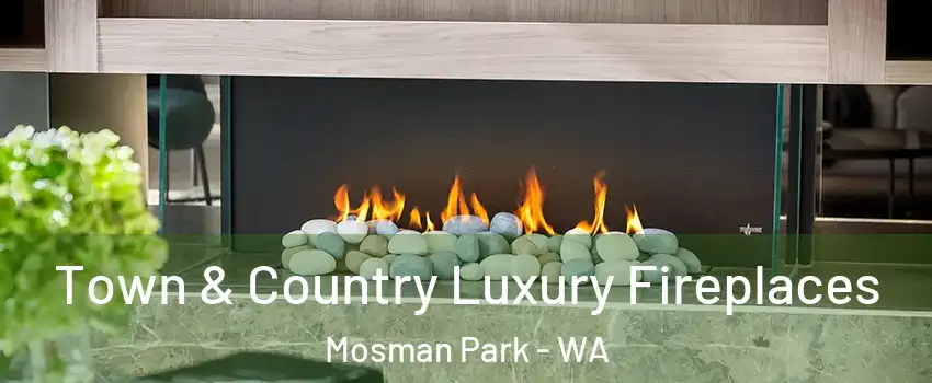 Town & Country Luxury Fireplaces Mosman Park - WA