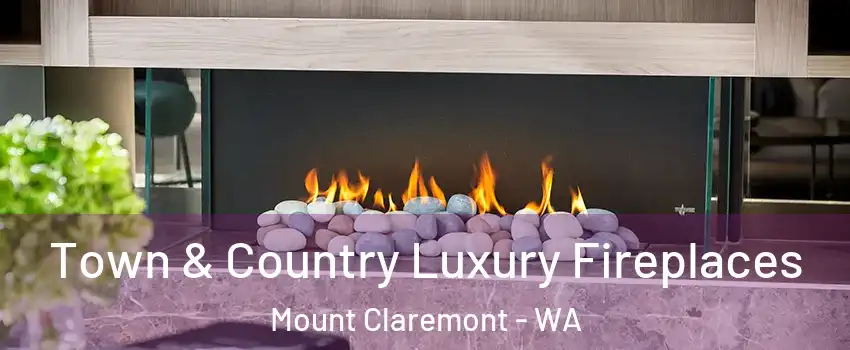 Town & Country Luxury Fireplaces Mount Claremont - WA