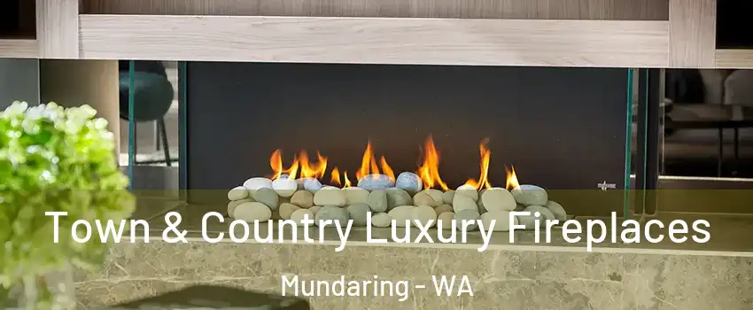 Town & Country Luxury Fireplaces Mundaring - WA