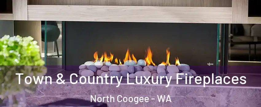 Town & Country Luxury Fireplaces North Coogee - WA