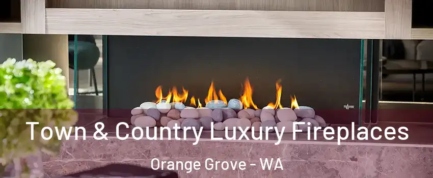 Town & Country Luxury Fireplaces Orange Grove - WA