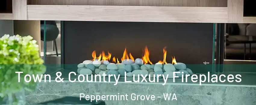 Town & Country Luxury Fireplaces Peppermint Grove - WA