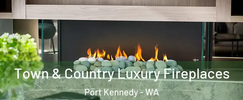 Town & Country Luxury Fireplaces Port Kennedy - WA