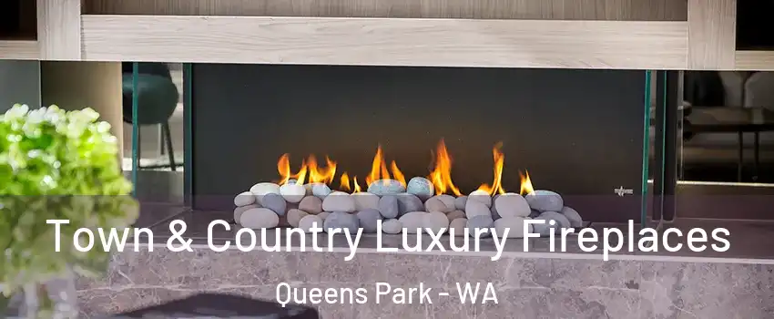  Town & Country Luxury Fireplaces Queens Park - WA