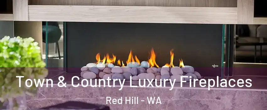 Town & Country Luxury Fireplaces Red Hill - WA