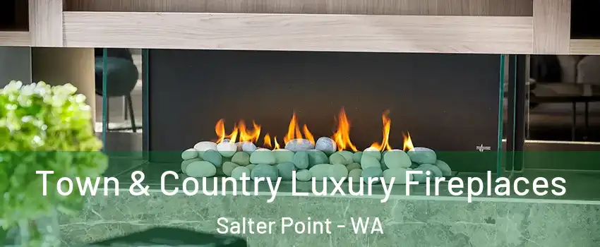 Town & Country Luxury Fireplaces Salter Point - WA