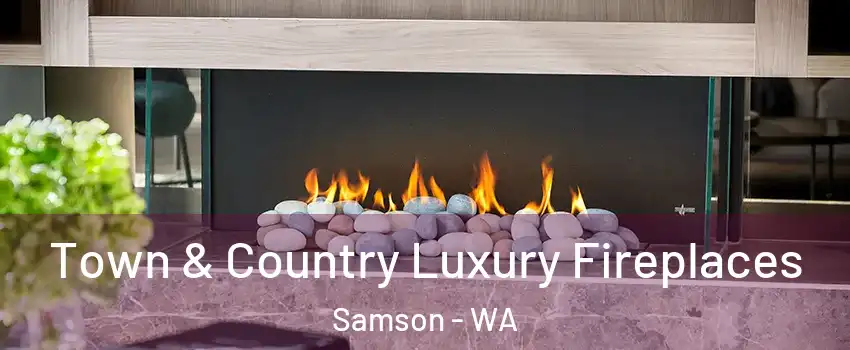 Town & Country Luxury Fireplaces Samson - WA