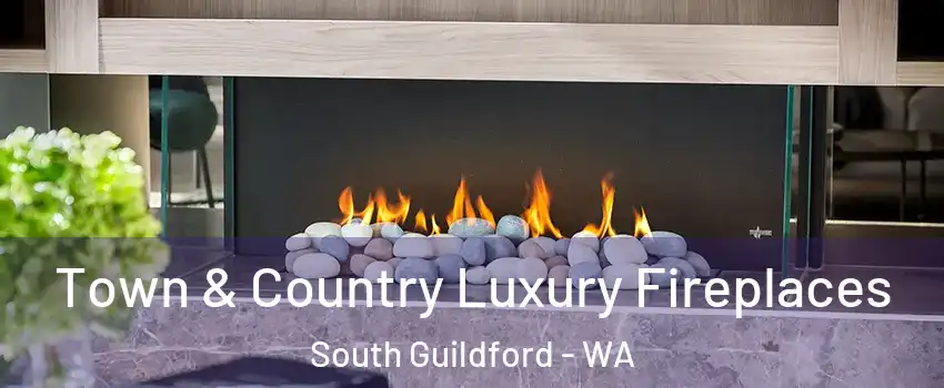 Town & Country Luxury Fireplaces South Guildford - WA