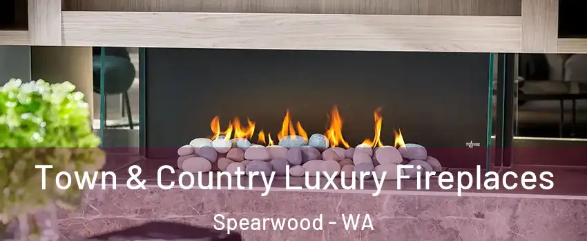 Town & Country Luxury Fireplaces Spearwood - WA