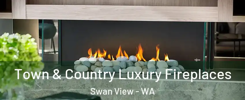 Town & Country Luxury Fireplaces Swan View - WA