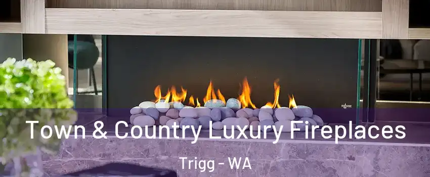 Town & Country Luxury Fireplaces Trigg - WA