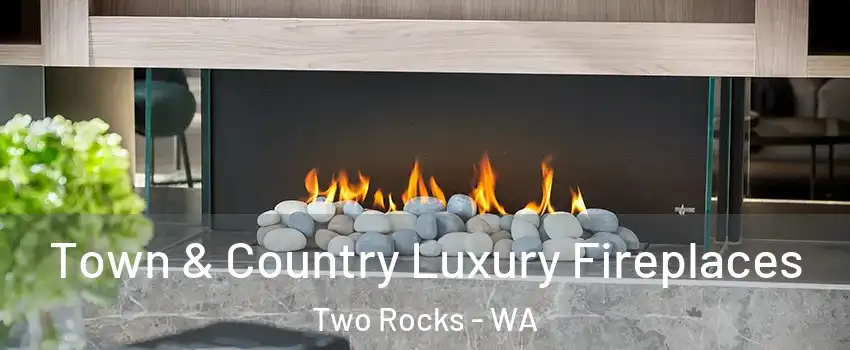 Town & Country Luxury Fireplaces Two Rocks - WA
