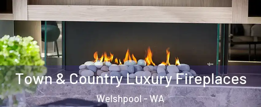 Town & Country Luxury Fireplaces Welshpool - WA