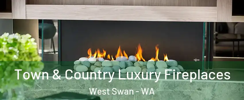 Town & Country Luxury Fireplaces West Swan - WA
