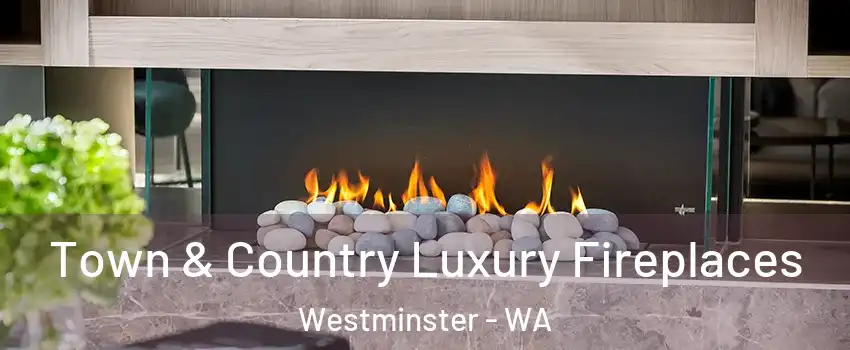 Town & Country Luxury Fireplaces Westminster - WA