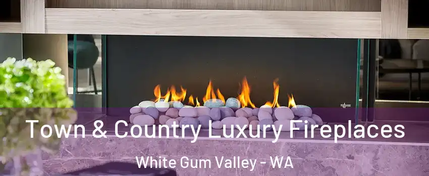 Town & Country Luxury Fireplaces White Gum Valley - WA