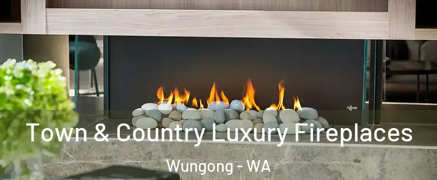 Town & Country Luxury Fireplaces Wungong - WA