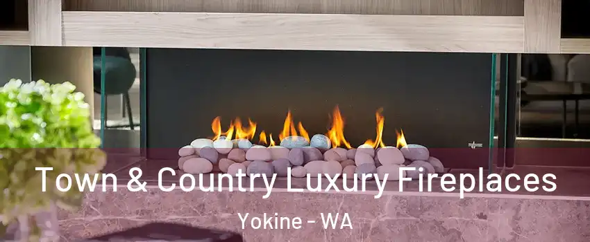 Town & Country Luxury Fireplaces Yokine - WA