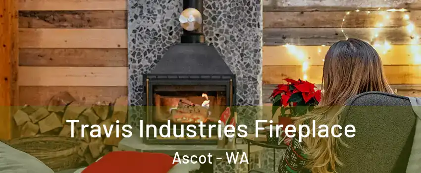 Travis Industries Fireplace Ascot - WA