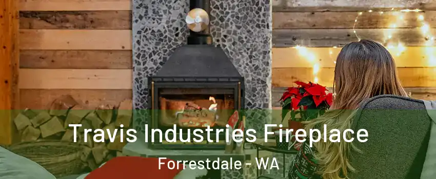Travis Industries Fireplace Forrestdale - WA
