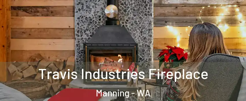 Travis Industries Fireplace Manning - WA