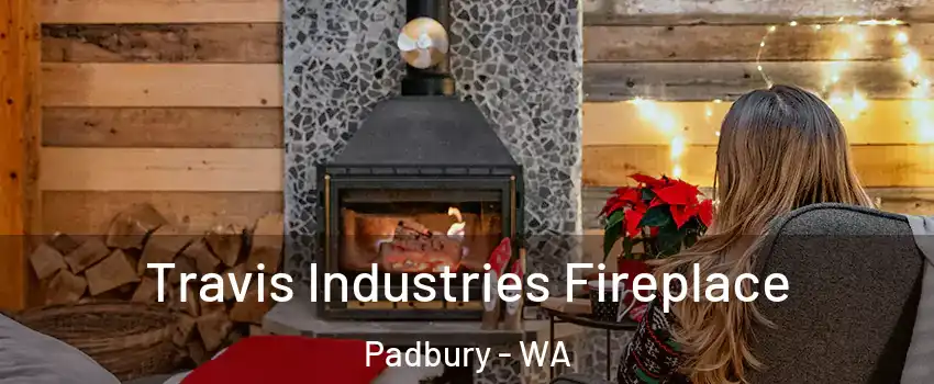Travis Industries Fireplace Padbury - WA