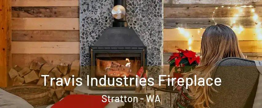 Travis Industries Fireplace Stratton - WA