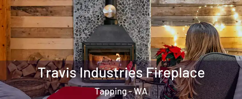 Travis Industries Fireplace Tapping - WA