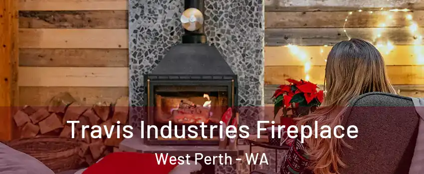 Travis Industries Fireplace West Perth - WA