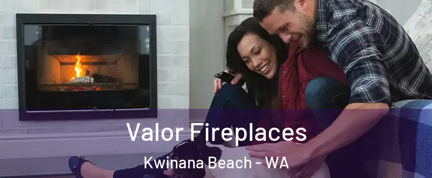 Valor Fireplaces Kwinana Beach - WA