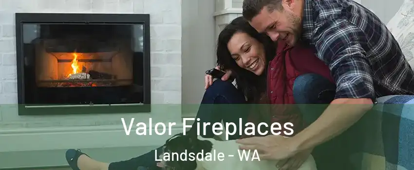 Valor Fireplaces Landsdale - WA