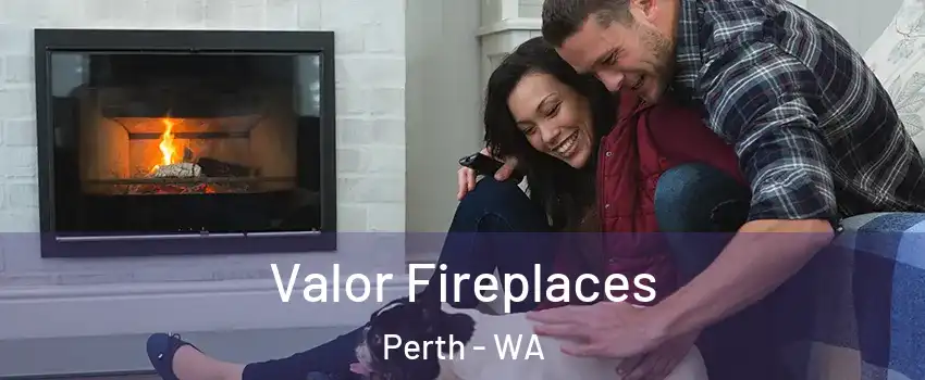 Valor Fireplaces Perth - WA