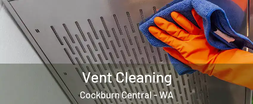 Vent Cleaning Cockburn Central - WA