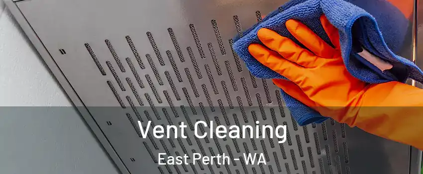 Vent Cleaning East Perth - WA