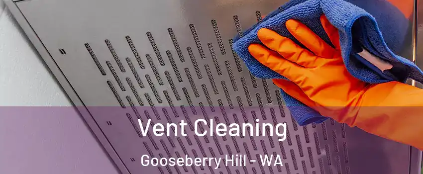 Vent Cleaning Gooseberry Hill - WA
