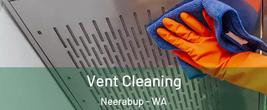 Vent Cleaning Neerabup - WA