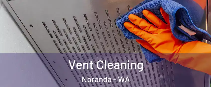 Vent Cleaning Noranda - WA