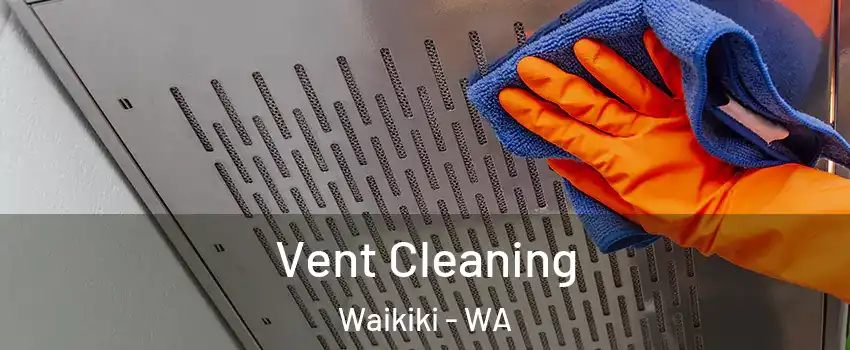 Vent Cleaning Waikiki - WA