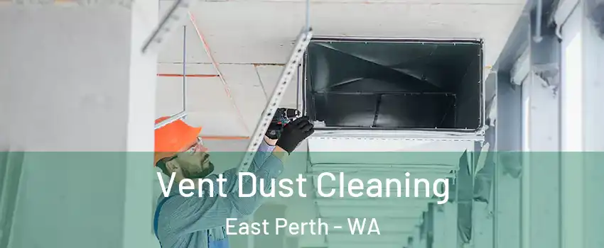 Vent Dust Cleaning East Perth - WA