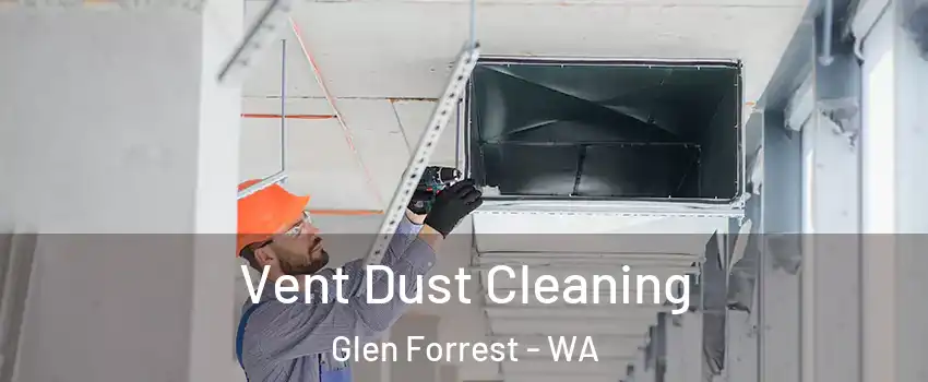 Vent Dust Cleaning Glen Forrest - WA