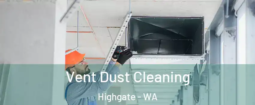 Vent Dust Cleaning Highgate - WA