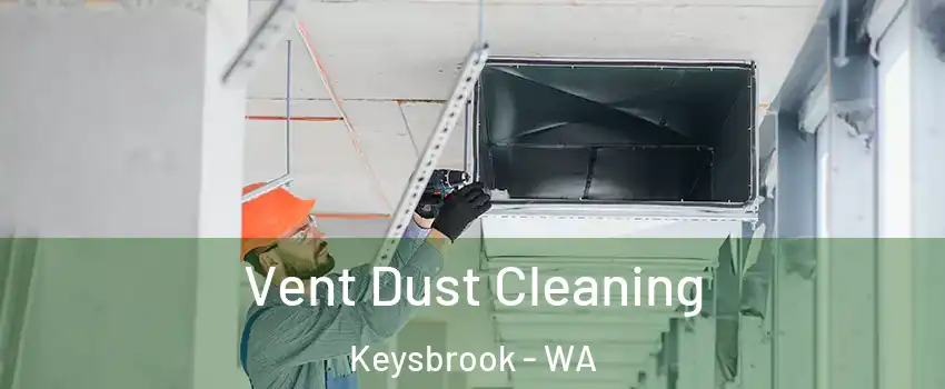 Vent Dust Cleaning Keysbrook - WA