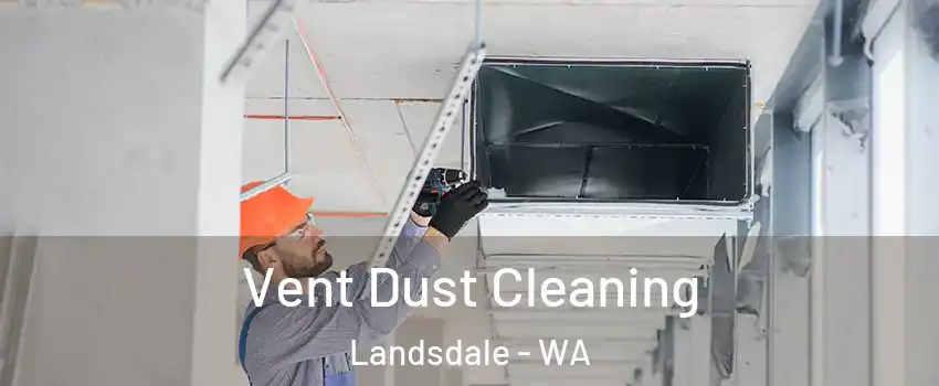 Vent Dust Cleaning Landsdale - WA